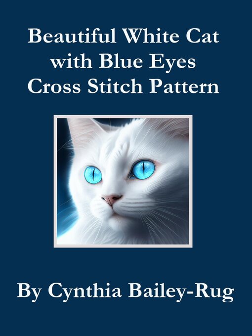 Title details for Beautiful White Cat with Blue Eyes Cross Stitch Pattern by Cynthia Bailey-Rug - Wait list